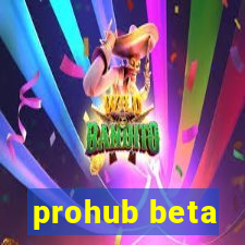 prohub beta